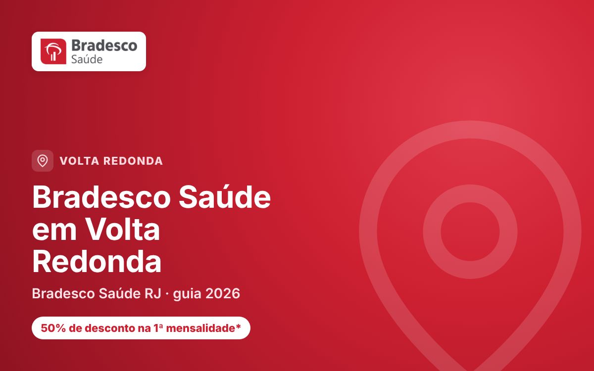 Bradesco Saúde Volta Redonda — Bradesco Saúde em Volta Redonda: como avaliar planos e rede de atendimento
